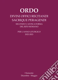 Ordo divini offici recitandi sacrique peragendi. Per l'anno liturgico 2022-2023. I semestre (Dicembre-Maggio) libro