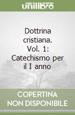 Dottrina cristiana. Vol. 1: Catechismo per il I anno