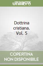 Dottrina cristiana. Vol. 5