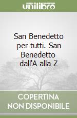 San Benedetto per tutti. San Benedetto dall'A alla Z libro