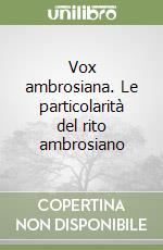 Vox ambrosiana. Le particolarità del rito ambrosiano libro