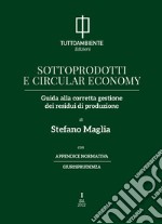 Sottoprodotti e circular economy. Guida alla corretta gestione dei residui di produzione libro