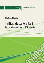 I rifiuti dalla A alla Z. La corretta gestione in 570 risposte libro