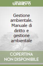 Gestione ambientale. Manuale di diritto e gestione ambientale libro