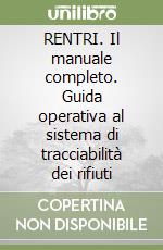 RENTRI. Il manuale completo. Guida operativa al sistema di tracciabilità dei rifiuti libro