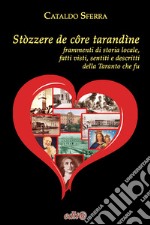 Stòzzere de côre tarandìne. Frammenti di storia locale, fatti visti, sentiti e descritti della Taranto che fu libro