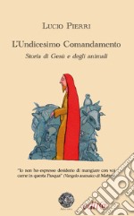 L'undicesimo comandamento. Storia di Gesù e degli animali