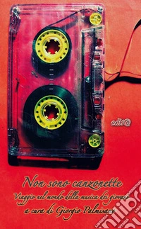 Non sono canzonette. Viaggio nel mondo della musica degli adolescenti libro