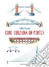 Come funziona un ponte? Ediz. illustrata libro