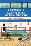 I formidabili talenti della famiglia Bukowski libro di Gmehling Will