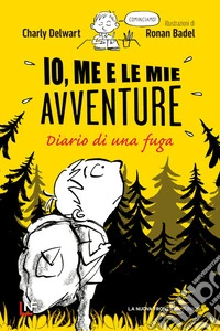 Io, me e le mie avventure. Diario di una fuga libro