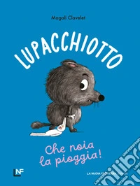 Lupacchiotto. Che noia la pioggia! Ediz. a colori libro