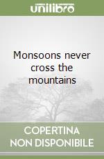 Monsoons never cross the mountains