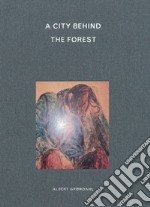 A city behind the forest. Ediz. illustrata libro