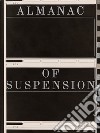 Almanac of suspension. Ediz. illustrata libro