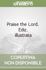 Praise the Lord. Ediz. illustrata