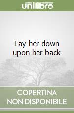 Lay her down upon her back libro