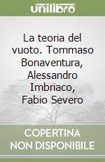 La teoria del vuoto. Tommaso Bonaventura, Alessandro Imbriaco, Fabio Severo libro