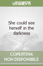 She could see herself in the darkness libro