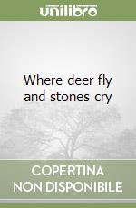 Where deer fly and stones cry