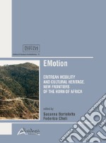 EMotion. Eritrean mobility and cultural heritage. New frontiers in the Horn of Africa libro