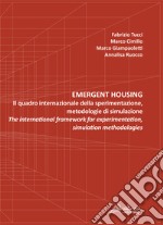 Emergent housing. Il quadro internazionale della sperimentazione, metodologie di simulazione-The international framework of experimentation, simulation methodologies