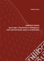 Adaptive design. Spazi solari e bioclimatici in architettura-Solar and bioclimatic spaces in Architecture libro