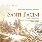 Pittore, incisore, accademico, collezionista: Santi Pacini o della cultura illuminata nella Firenze del grande riformatore Pietro Leopoldo