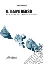 Il tempo denso. Note sul progetto di architettura. Nuova ediz. libro