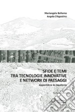 Sfide e temi tra tecnologie innovative e network di paesaggi. Apprendere da Aquilonia. Nuova ediz. libro