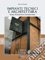 Impianti tecnici e architettura. Storia, conoscenza, conservazione libro