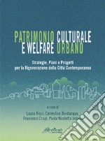 Patrimonio culturale e welfare urbano. Strategie, piani e progetti per la rigenerazione della città contemporanea. Nuova ediz. libro