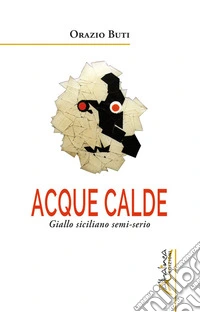 Acque calde. Giallo siciliano semi-serio libro