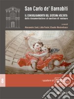 San Carlo de' Barnabiti. Il consolidamento del sistema voltato: dalla documentazione al cantiere di restauro. Nuova ediz. libro