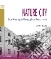 Nature city. Urban greening for changing urban environments libro