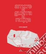 Amore e guerra a Raqqa-Love and war in Raqqa. Ediz. bilingue