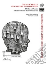 Bollettino della Società di Studi Storici Fiorentini. Memorabilia tra natura e geometria. Il Culto del passato dalla Inventio alla Reinterpretazione (2021-2022). Vol. 30-31 libro