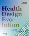 Health design evolution. Sustainable health design in the digital era libro