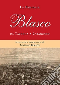 La famiglia Blasco. Breve ricerca storica libro