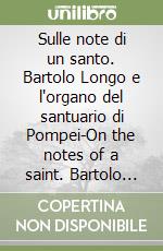 Sulle note di un santo. Bartolo Longo e l'organo del santuario di Pompei-On the notes of a saint. Bartolo Longo and the organ of the shrine of Pompei