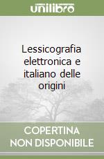 Lessicografia elettronica e italiano delle origini libro