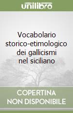 Vocabolario storico-etimologico dei gallicismi nel siciliano