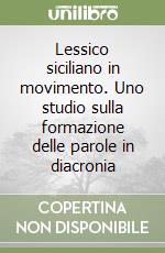 Lessico siciliano in movimento. Uno studio sulla formazione delle parole in diacronia