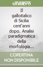 Il galloitalico di Sicilia cent'anni dopo. Analisi paradigmatica della morfologia verbale di cinque punti AIS (Aidone, Bronte, Fantina, San Fratello e Sperlinga) libro