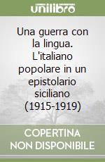 Una guerra con la lingua. L'italiano popolare in un epistolario siciliano (1915-1919) libro