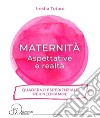 Maternità. Aspettative e realtà... Quaderno esperienziale per neomamme. libro
