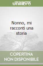 Nonno, mi racconti una storia