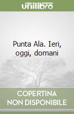 Punta Ala. Ieri, oggi, domani libro