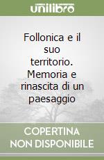 Follonica e il suo territorio. Memoria e rinascita di un paesaggio