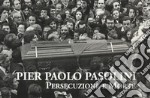 Pier Paolo Pasolini. Persecuzione e morte libro